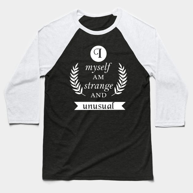 I Myself Am Strange and Unusual Baseball T-Shirt by OutlineArt